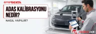 ADAS Kalibrasyonu Nedir, Ne Zaman ve Nasıl Yapılır? Kamera ve Radar Kalibrasyon Rehberi