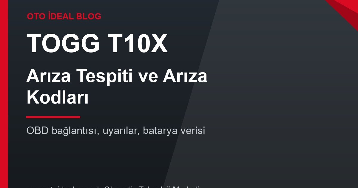 Togg T10X Arıza Tespiti: OBD Bağlantısı, Arıza Kodları ve Uyarılar Rehberi