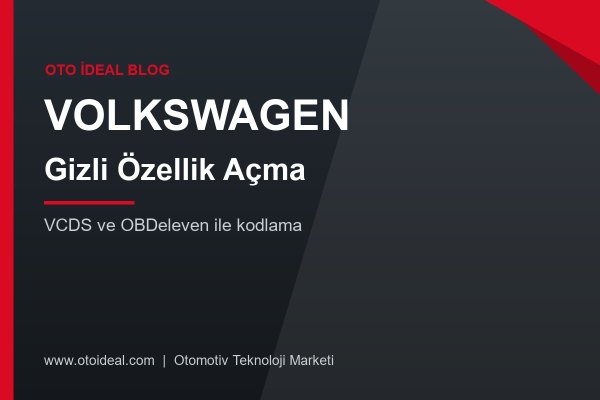 Volkswagen Gizli Özellik Açma: VCDS ve OBDeleven ile Kodlama Rehberi (Golf, Passat, Tiguan, Polo)