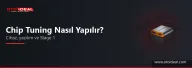 Chip Tuning Cihazı ve Yazılımı: Stage 1'den Harita Düzenlemeye Chip Tuning Nasıl Yapılır?