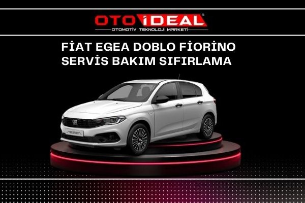 Fiat Egea ve Doblo araçlarda Bakım ve Servis Sıfırlama İşlemleri
