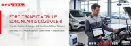 Ford Transit AdBlue Arızaları ve Çözümleri - Transit, Custom ve Ranger 2.0 EcoBlue AdBlue Uyarıları