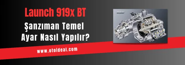 Launch 919X BT ile Şanzıman Temel Ayar, Vites Alıştırma ve Kalibrasyon İşlemleri