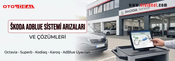 Skoda AdBlue Sistemi Arızaları ve Çözümleri - Octavia, Superb, Kodiaq ve Karoq'ta AdBlue Uyarıları
