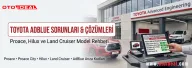 Toyota AdBlue Sistemi Arızaları ve Çözümleri - Proace, Proace City, Hilux ve Land Cruiser'da AdBlue Uyarısı
